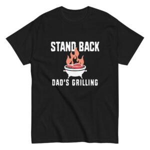 Stand Back, Dad’s Grilling Shirt
